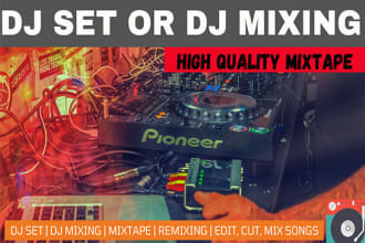 create a custom dj set, dj mixing, mixtape for you
