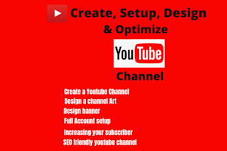 create, setup, design and optimize youtube channel