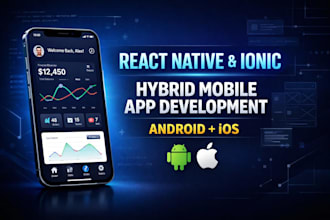 develop react native or ionic hybrid mobile app for android and ios