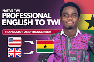 provide expert twi, fante, and akan to english translations or transcriptions