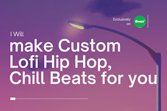 make custom lofi hip hop, chill beats for you