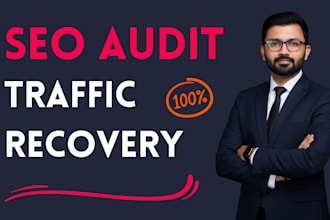 do SEO audit for organic traffic recovery of website hit from google update