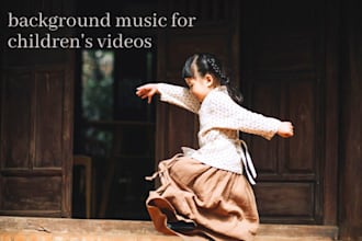 give you 100  background music for children s videos for commercial use