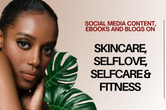 write and design content for ebooks, blogs, social media on selfcare, skincare