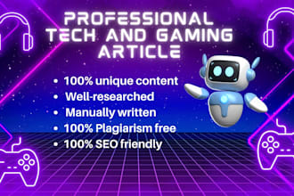 write SEO friendly gaming and tech articles or blog posts