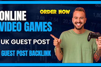 publish online video games article with UK guest post backlink for targeted SEO