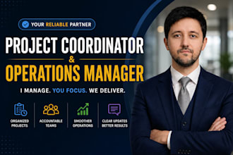be your operations manager and project coordinator
