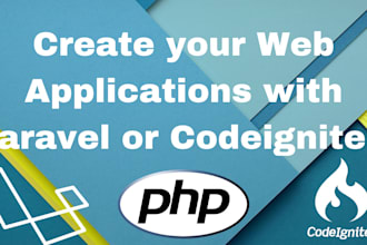create web application with laravel or codeigniter