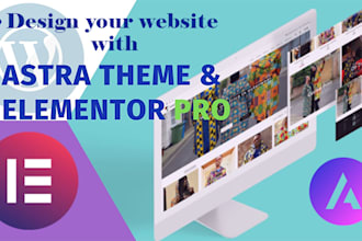 create your wordpress website using astra theme and elementor pro