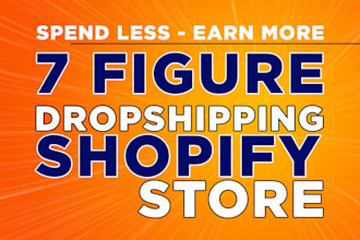 create 7 figure shopify dropshipping store