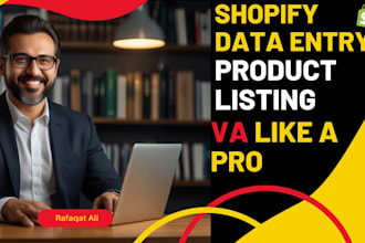 be shopify data entry, product listing for your online store