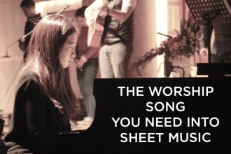 transcribe ccm worship song to sheet music for piano or only chords