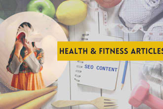 write SEO optimized health and fitness articles or blogs