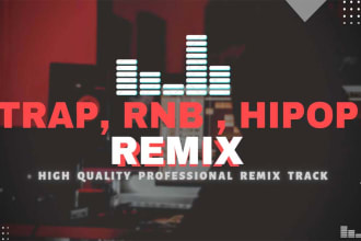 remix your song into trap, rnb, hiphop, reggetone styles