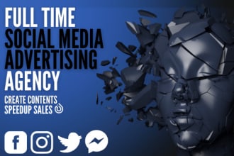 be your full time social media advertising agency create content run ads