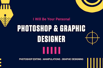 be your personal photoshop expert and graphic designer