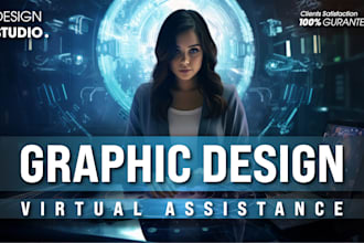 be your professional graphic designer and virtual assistant