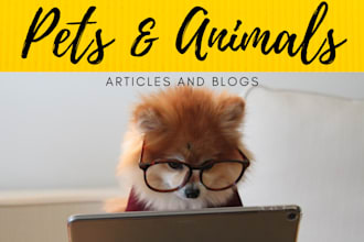 write pet articles and blogs for your dogs, and cats  etc