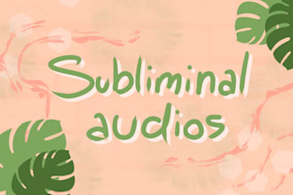make a custom subliminal audio for you