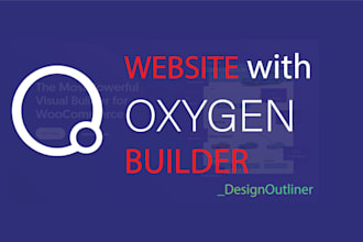 make a modern, functional, and fully responsive  website with oxygen builder