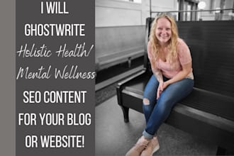ghostwrite blogs, articles, ebooks, or copy for holistic health, mental wellness