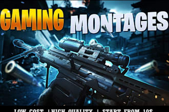 ican make you a professional gaming montage for any game