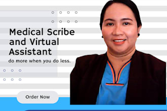 be your medical scribe and virtual assistant