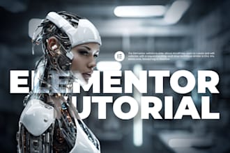 be your elementor tutor, teacher, instructor, trainer for wordpress tutorials