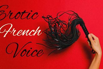 record an erotic french male voice over for all your kinks