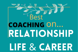 be your life coach, friend, relationship, and career coach
