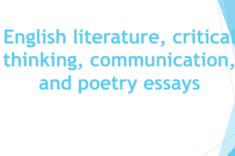 handle english literature, critical thinking, communication, and poetry essays