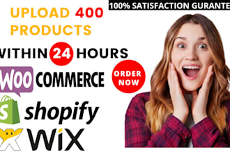 do 400 upload products or add products to woocommerce, shopify and wix store
