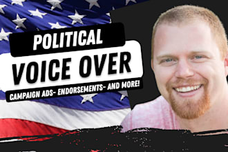record a male political voice over for ads and campaigns
