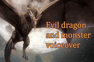 voice an evil monster or dragon