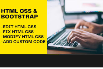 edit, fix, modify any HTML, CSS and bootstrap on your webpage