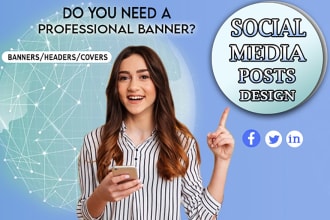design social media posts,banners,facebook cover,poster,ads