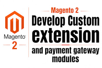 build custom magento 2 extensions and payment gateway modules