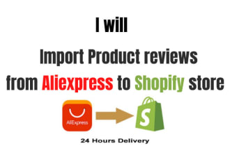 import reviews or add reviews from aliexpress to shopify in 24 hours