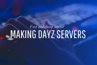 make you a dayz server with mods and scripts