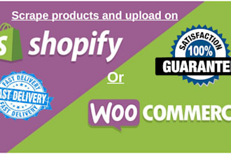 do scrape products and upload in shopify or woocommerce