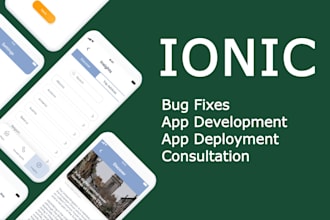 be your ionic developer, ionic bug fixes, app deployment and app development