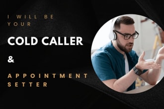 be your cold caller, appointment setter and telemarketer