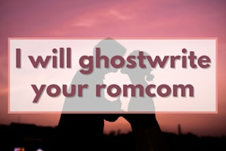 ghostwrite a custom romcom or romantic fanfic for you