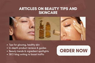 write engaging SEO optimized articles or blogs on skin care and beauty