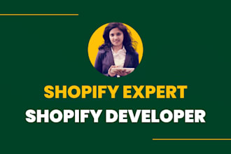 be your shopify expert or shopify developer