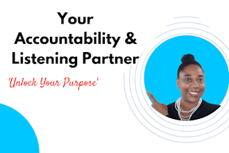 be your personal accountability coach and listening partner