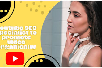 be your youtube SEO specialist to promote video organically