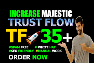 increase your majestic trust flow upto 35 plus, increase tf cf also