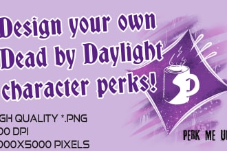 bring your custom dbd perk designs to life in HQ 6k pixels