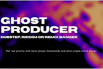 ghost producer a dubstep, riddim or remix banger for you
